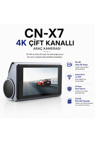 CN-X7 4K Araç Kamerası | Ön 4K Arka 2K Çift Kanal Kayıt | Wi-Fi ve GPS Destekli | Dokunmatik IPS Ekran | 512GB Destekli