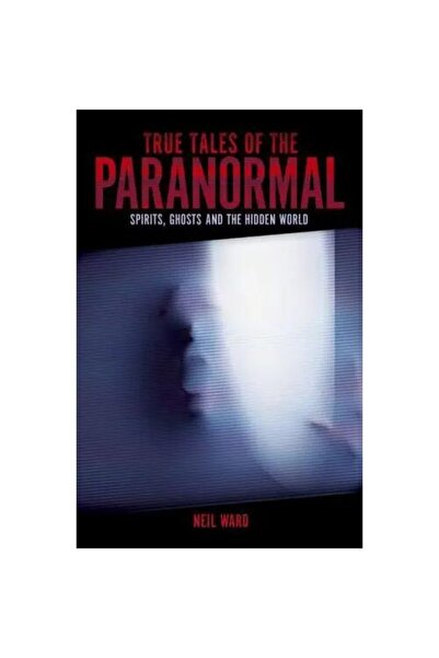 ARCTURUS True Tales of the Paranormal Spirits, Ghosts and the Hidden World