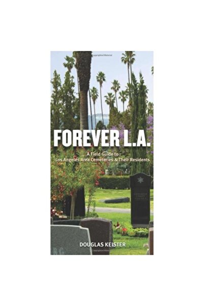 gibbs smith Forever L.A.: Un ghid de teren pentru cimitirurile și locuitorii ...