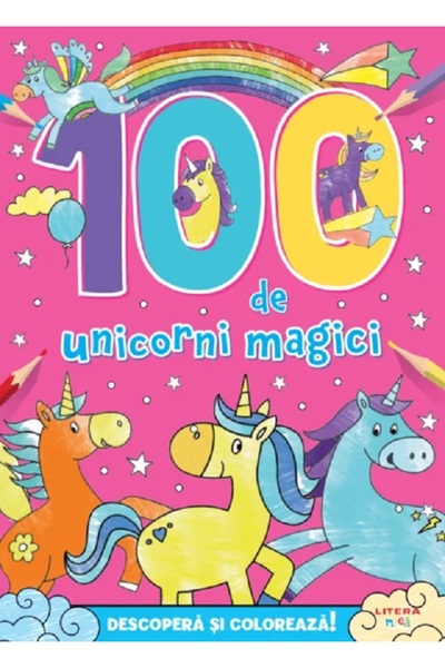 Litera 100 de unicorni magici. Descopera si coloreaza! - Hannah Wood