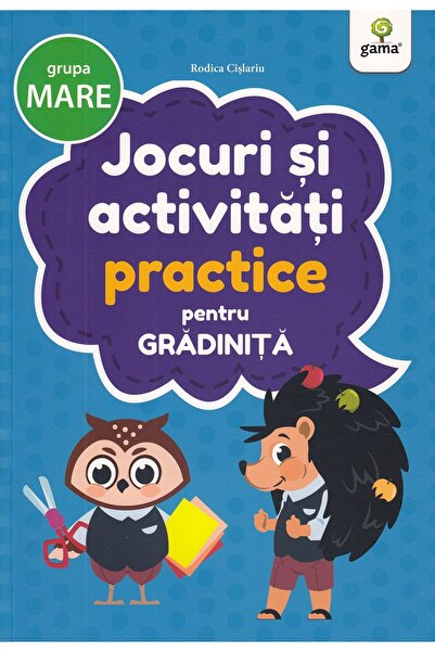 Gama Jocuri si activitati practice pentru grupa mare - Rodica Cislariu
