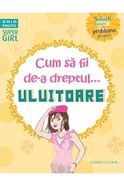 Corint Cum sa fii de-a dreptul... uluitoare - Sarah Wassner Flynn