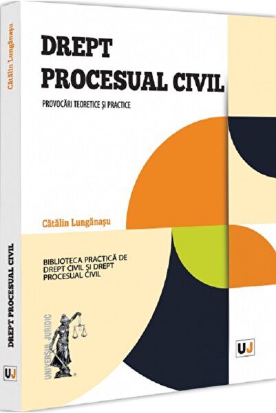 Universul Juridic Drept procesual civil. Provocari teoretice si practice - Ca...