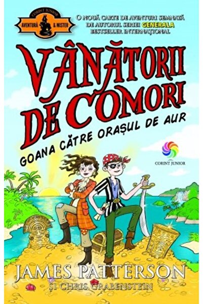 Corint Vanatorii de comori Vol.5: Goana catre orasul de aur - James Patterson...