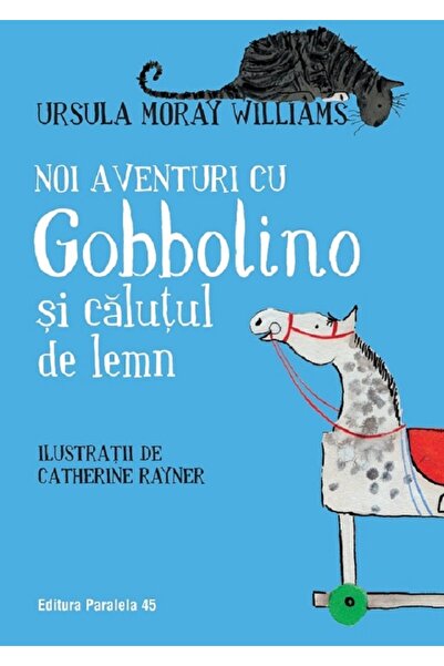 Paralela 45 Noi aventuri cu Gobbolino si calutul de lemn - Ursula Moray Williams