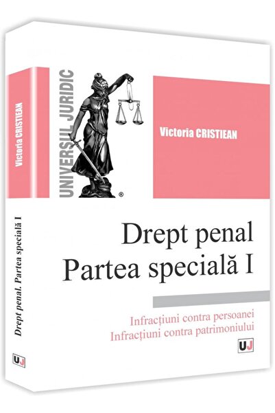 Universul Juridic Drept penal. Partea speciala I - Victoria Cristiean
