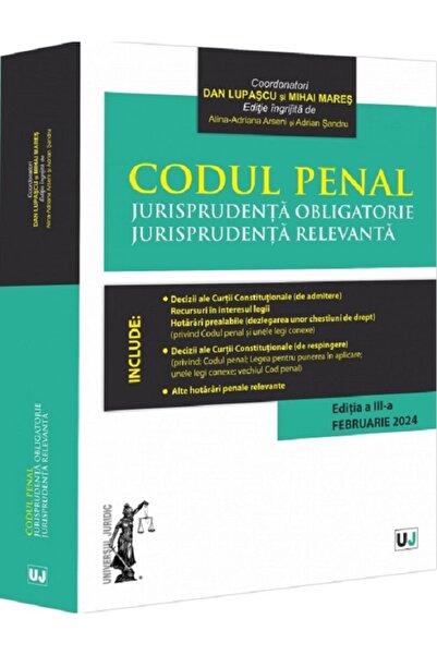 Universul Juridic Codul penal. Jurisprudenta obligatorie. Jurisprudenta relev...