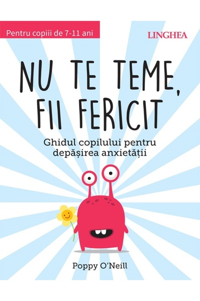 Linghea Nu te teme, fii fericit. Ghidul copilului pentru depasirea anxietatii...