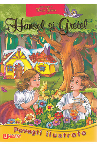 unicart Povesti ilustrate. Hansel si Gretel - Fratii Grimm