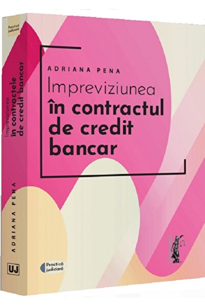 Universul Juridic Impreviziunea in contractul de credit bancar - Adriana Pena