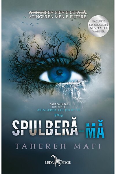 LEDA Spulbera-ma. Seria Atingerea lui Juliette Vol.1 - Tahereh Mafi