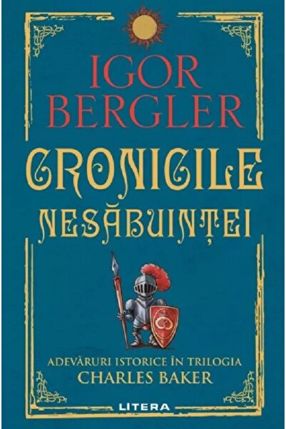 Litera Cronicile nesabuintei. Adevaruri istorice in trilogia Charles Baker - ...