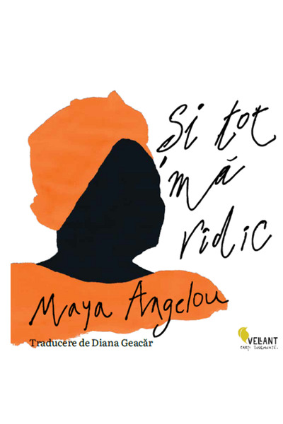 Vellant Si tot ma ridic - Maya Angelou