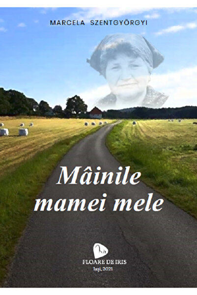 FLOARE DE IRIS Mainile mamei mele - Marcela Szentgyorgyi