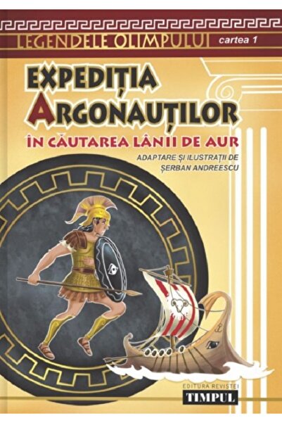 REVISTEI TIMPUL Expeditia argonautilor. In cautarea lanii de aur. Cartea 1 - ...