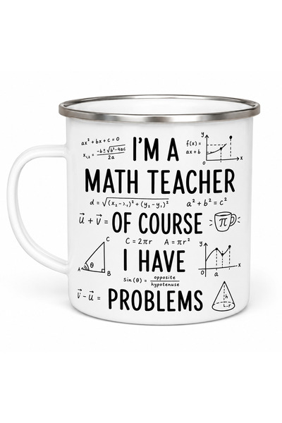 OEM Enamel mug I’m a Math Teacher, Of ​​Course I Have Problems, enameled meta...