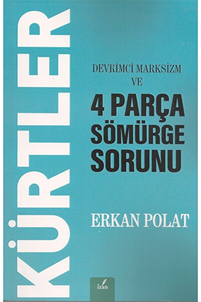 İzan Yayıncılık KÜRTLER DEVRİMCİ MARKSİZM VE 4 PARÇA SÖMÜRGE SORUNU - ERKAN P...