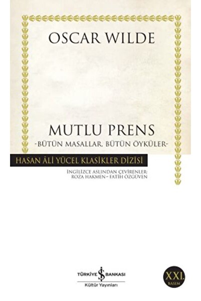 TÜRKİYE İŞ BANKASI KÜLTÜR YAYINLARI Mutlu Prens-Bütün Masallar, Bütün Öyküler(K.Kapak) OSCAR WILDE