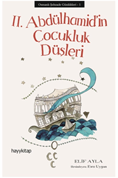 hayykitap Iı. Abdülhamid’in Çocukluk Düşleri - Osmanlı Şehzade Günlükleri 1