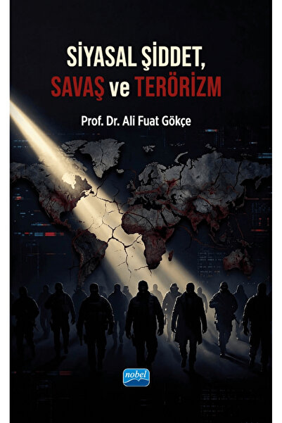 Nobel Akademik Yayıncılık Siyasal Şiddet, Savaş ve Terörizm / Ali Fuat Gökçe ...