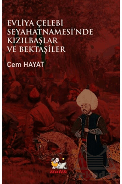 İtalik Yayınevi Evliya Çelebi Seyahatnamesi’Nde Kızılbaşlar Ve Bektaşiler