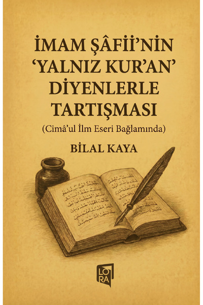 Lora Yayıncılık Bilal Kaya - İmam Şafii'nin Yalnız Kuran Diyenlerle Tartışması