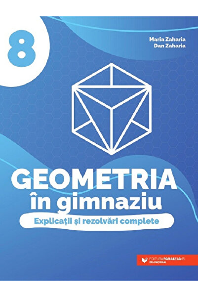 Editura Paralela 45 Geometrie la gimnaziu. Explicații și Soluții Complete. Cl...