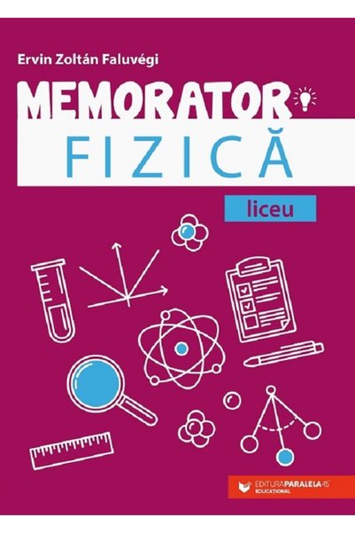 Editura Paralela 45 Memorizator de fizică. Clasele IX-XII. Ediția a 3-a, Ervi...
