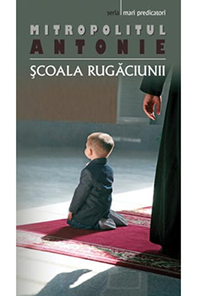Editura Sophia Școala de rugăciune, Metropolitanul Antonie - Editura Sophia