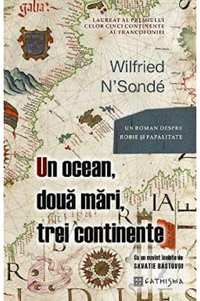 Editura Cathisma Un Ocean, Două Mări, Trei Continente, Wilfried N Sonde - Edi...