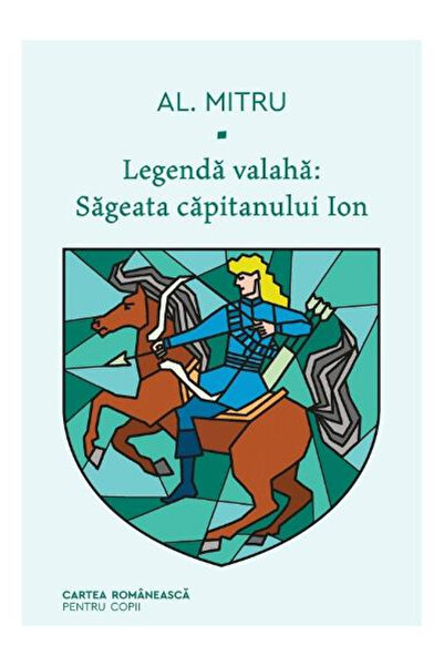 Editura Art The Legend of the Wallachians #1. The Captain Ion's Arrow, Alexan...