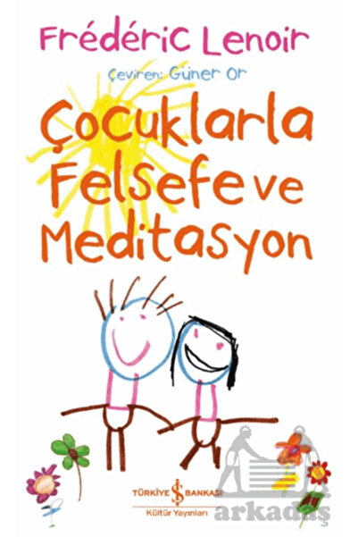 TÜRKİYE İŞ BANKASI KÜLTÜR YAYINLARI Çocuklarla Felsefe Ve Meditasyon