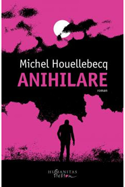 Editura Humanitas Fiction Annihilation, Michel Houellebecq - Humanitas Fictio...