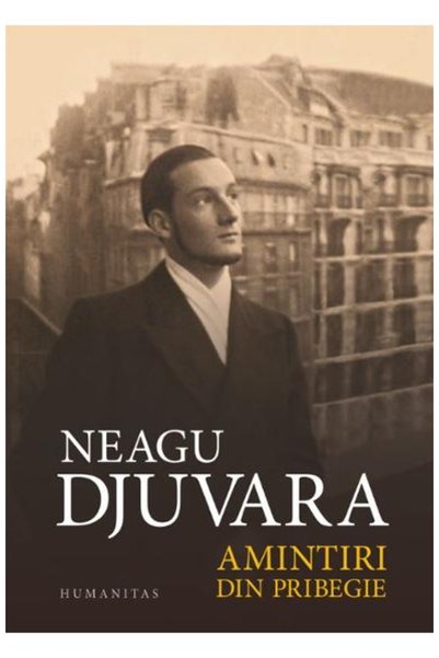 Editura Humanitas Amintiri din pribegie. Editie aniversara, Neagu Djuvara
