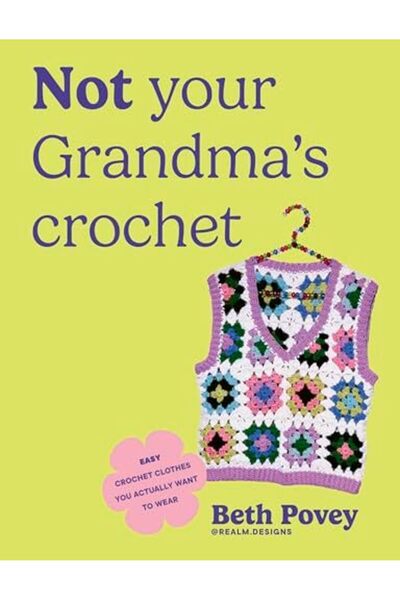 Ebury Press Not Your Grandmas Crochet