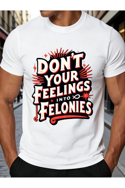 LİNA06 Retro Typography Men's T-Shirt Don't Turn Your Feelings Into Felonies ...