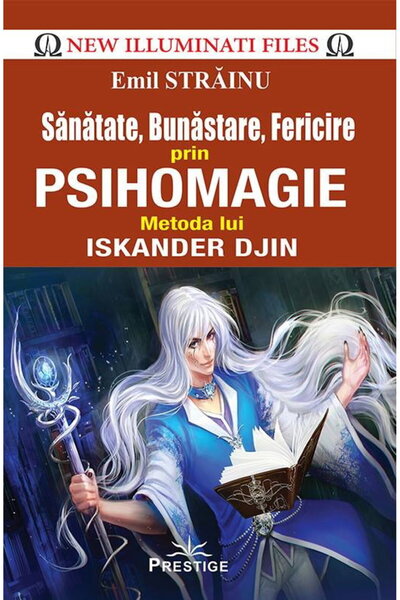Editura Prestige Sanatate, Bunastare, Fericire prin Psihomagie. Metoda lui Is...