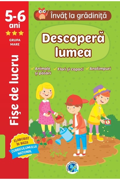 Libelula Descopera lumea: 5-6 ani Grupa mare. Invat la gradinita