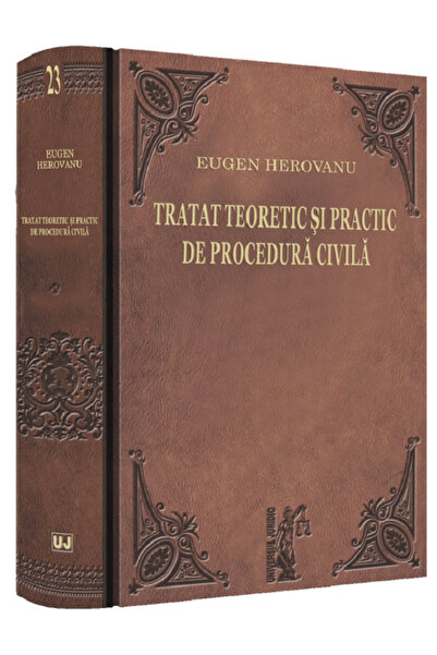 Universul Juridic Tratat teoretic si practic de procedura civila - Eugen Hero...