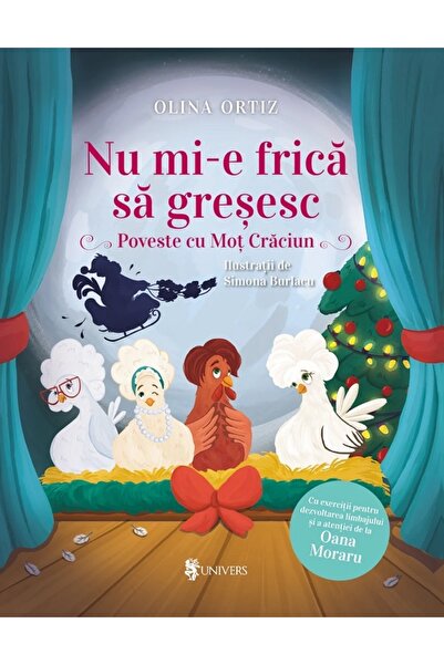 UNIVERS Nu mi-e frica sa gresesc. Poveste cu Mot Craciun - Olina Ortiz
