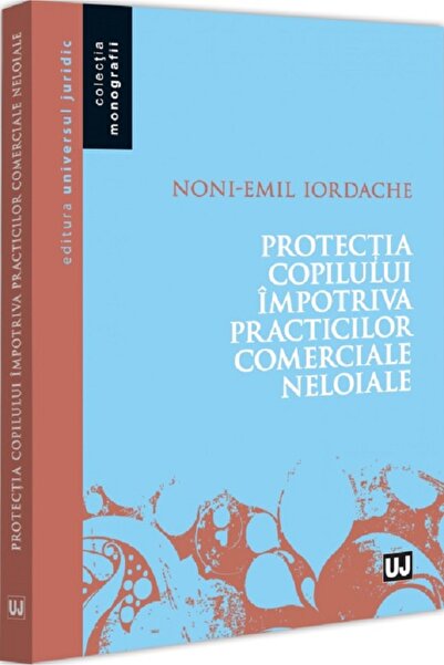 Universul Juridic Protectia copilului impotriva practicilor comerciale neloia...