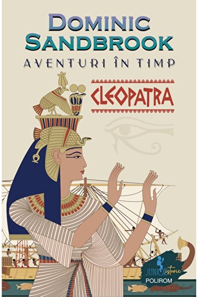 Polirom Aventuri in timp. Cleopatra - Dominic Sandbrook