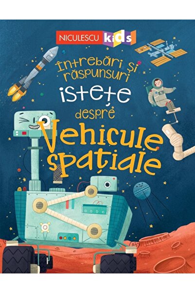 Niculescu Intrebari si raspunsuri istete despre vehicule spatiale - Anne Rooney