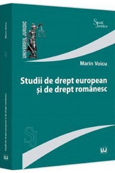 Universul Juridic Studii de drept european si de drept romanesc - Marin Voicu