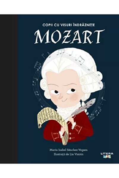 Litera Copii cu visuri indraznete: Mozart - Maria Isabel Sanchez Vegara