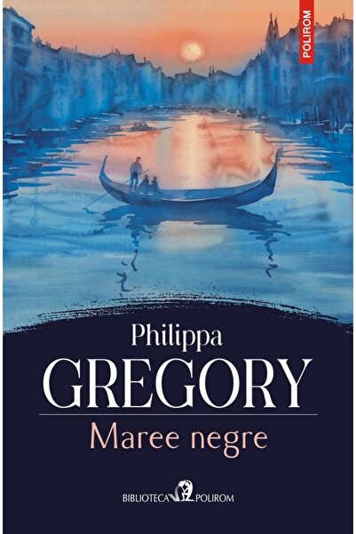 Polirom Maree negre - Philippa Gregory