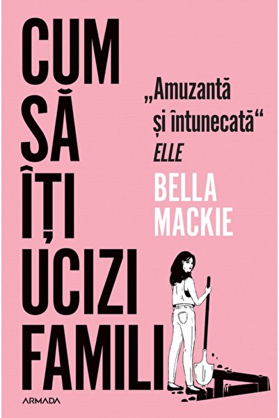Nemira Cum sa iti ucizi familia - Bella Mackie