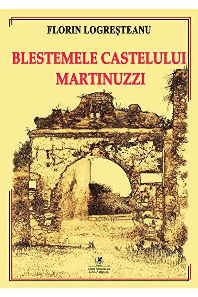 Cartea Romaneasca Educational Blestemele Castelului Martinuzzi - Florin Logre...