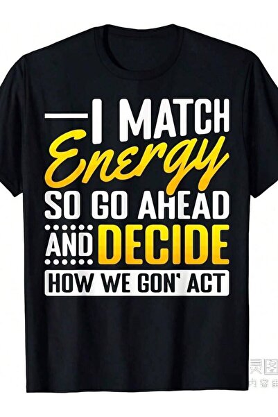23ERVA Your I Match Energy So Go Ahead-Shirt Same Style Men And Women 2025 Sh...