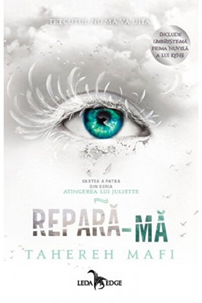 LEDA Repara-ma. Seria Atingerea lui Juliette Vol.4 - Tahereh Mafi